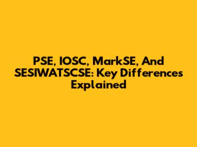 PSE, IOSC, MarkSE, And SESIWATSCSE: Key Differences Explained