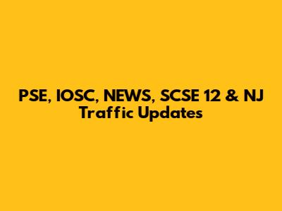 PSE, IOSC, NEWS, SCSE 12 & NJ Traffic Updates