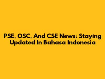 PSE, OSC, And CSE News: Staying Updated In Bahasa Indonesia