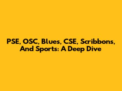PSE, OSC, Blues, CSE, Scribbons, And Sports: A Deep Dive