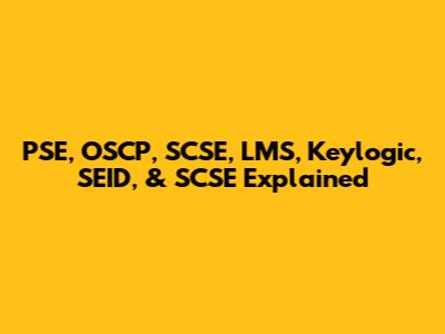 PSE, OSCP, SCSE, LMS, Keylogic, SEID, & SCSE Explained