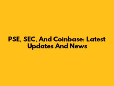 PSE, SEC, And Coinbase: Latest Updates And News