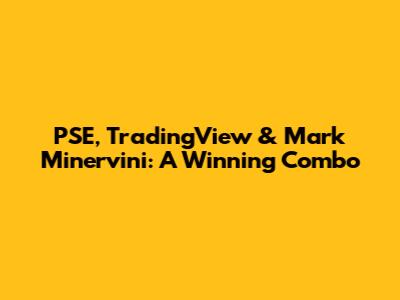 PSE, TradingView & Mark Minervini: A Winning Combo