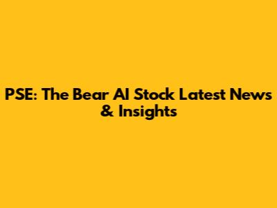 PSE: The Bear AI Stock Latest News & Insights