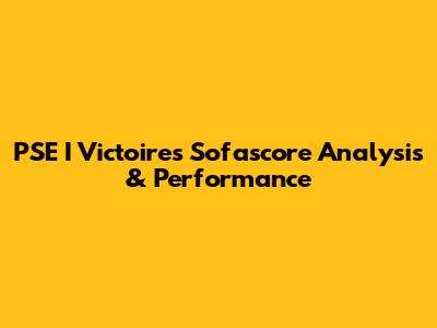 PSE I Victoire's Sofascore Analysis & Performance