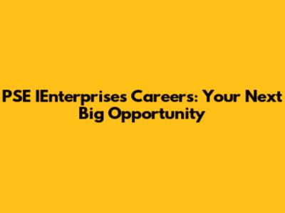 PSE IEnterprises Careers: Your Next Big Opportunity