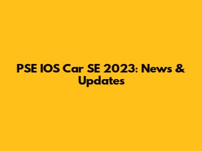 PSE IOS Car SE 2023: News & Updates