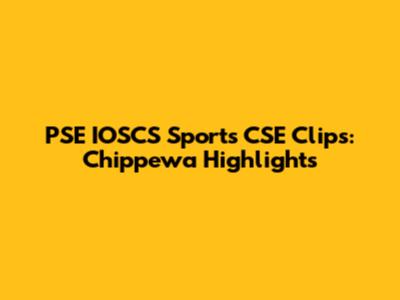 PSE IOSCS Sports CSE Clips: Chippewa Highlights