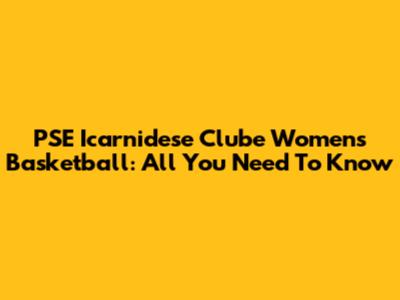 PSE Icarnidese Clube Women's Basketball: All You Need To Know