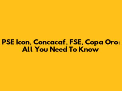 PSE Icon, Concacaf, FSE, Copa Oro: All You Need To Know