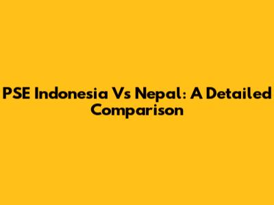 PSE Indonesia Vs Nepal: A Detailed Comparison