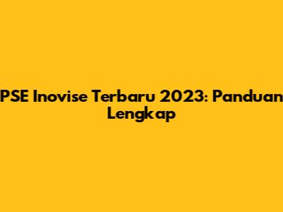 PSE Inovise Terbaru 2023: Panduan Lengkap
