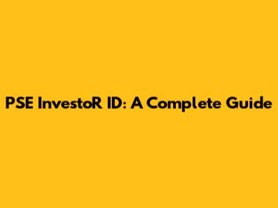 PSE InvestoR ID: A Complete Guide