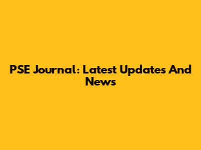 PSE Journal: Latest Updates And News