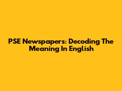 PSE Newspapers: Decoding The Meaning In English