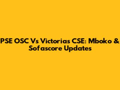 PSE OSC Vs Victorias CSE: Mboko & Sofascore Updates
