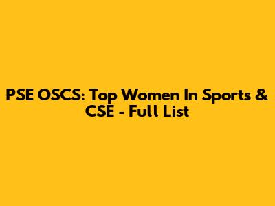 PSE OSCS: Top Women In Sports & CSE - Full List