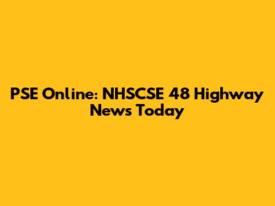 PSE Online: NHSCSE 48 Highway News Today