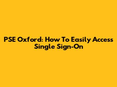PSE Oxford: How To Easily Access Single Sign-On