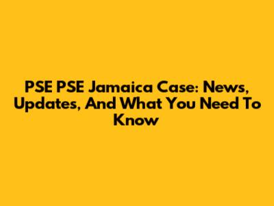 PSE PSE Jamaica Case: News, Updates, And What You Need To Know