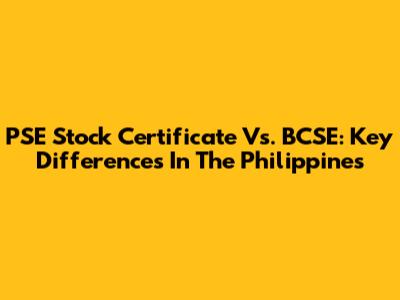 PSE Stock Certificate Vs. BCSE: Key Differences In The Philippines