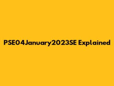 PSE04January2023SE Explained