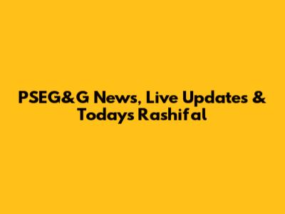 PSEG&G News, Live Updates & Today's Rashifal