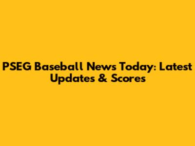 PSEG Baseball News Today: Latest Updates & Scores