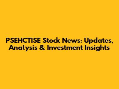 PSEHCTISE Stock News: Updates, Analysis & Investment Insights