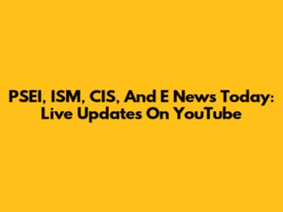 PSEI, ISM, CIS, And E News Today: Live Updates On YouTube