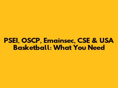 PSEI, OSCP, Emainsec, CSE & USA Basketball: What You Need