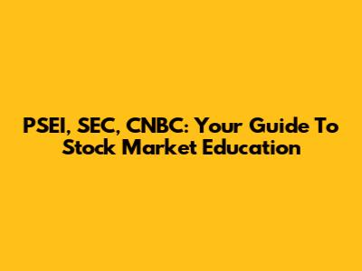 PSEI, SEC, CNBC: Your Guide To Stock Market Education