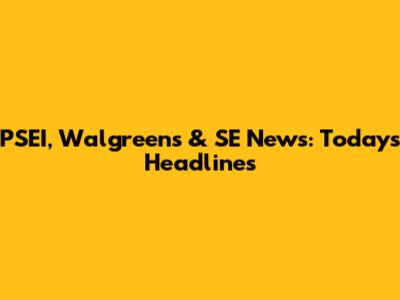 PSEI, Walgreens & SE News: Today's Headlines