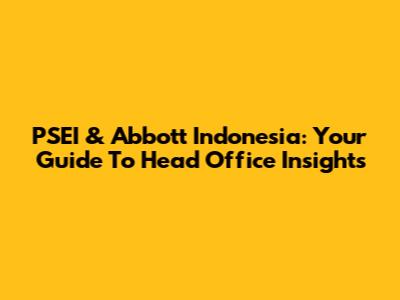 PSEI & Abbott Indonesia: Your Guide To Head Office Insights
