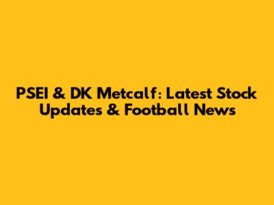 PSEI & DK Metcalf: Latest Stock Updates & Football News