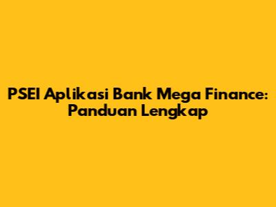 PSEI Aplikasi Bank Mega Finance: Panduan Lengkap
