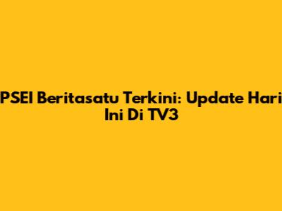 PSEI Beritasatu Terkini: Update Hari Ini Di TV3