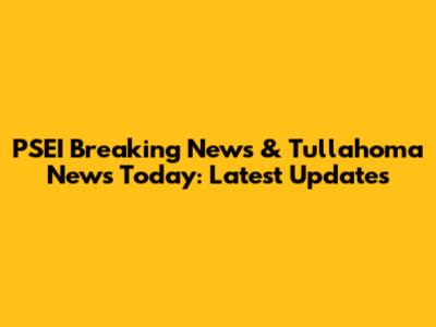 PSEI Breaking News & Tullahoma News Today: Latest Updates