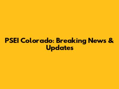 PSEI Colorado: Breaking News & Updates