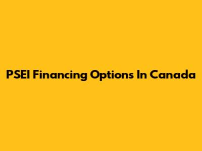 PSEI Financing Options In Canada