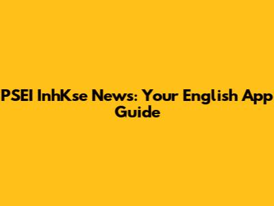 PSEI InhKse News: Your English App Guide