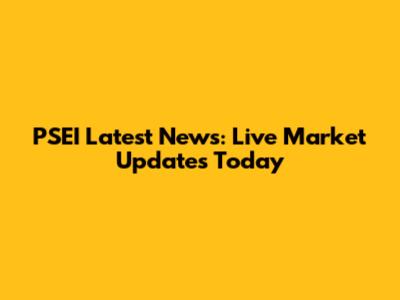PSEI Latest News: Live Market Updates Today