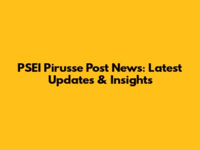 PSEI Pirusse Post News: Latest Updates & Insights