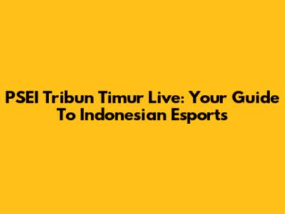 PSEI Tribun Timur Live: Your Guide To Indonesian Esports