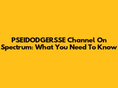PSEIDODGERSSE Channel On Spectrum: What You Need To Know