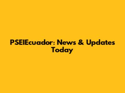 PSEIEcuador: News & Updates Today