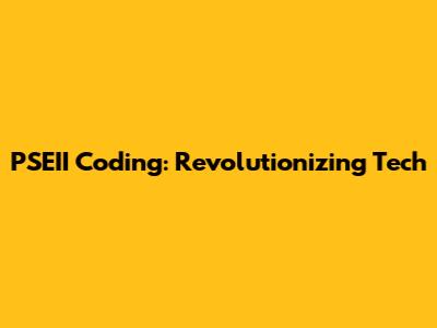 PSEII Coding: Revolutionizing Tech