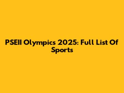 PSEII Olympics 2025: Full List Of Sports