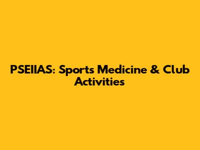 PSEIIAS: Sports Medicine & Club Activities