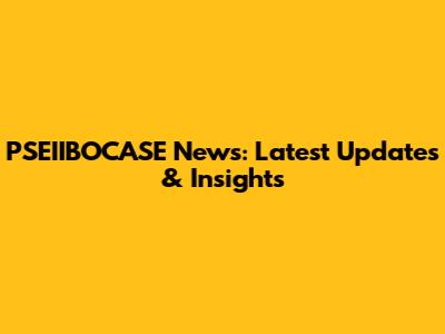 PSEIIBOCASE News: Latest Updates & Insights